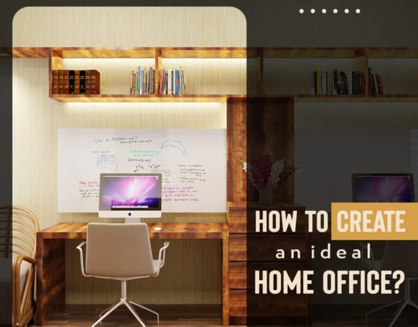 HOW TO CREATE AN IDEAL HOME OFFICE?
